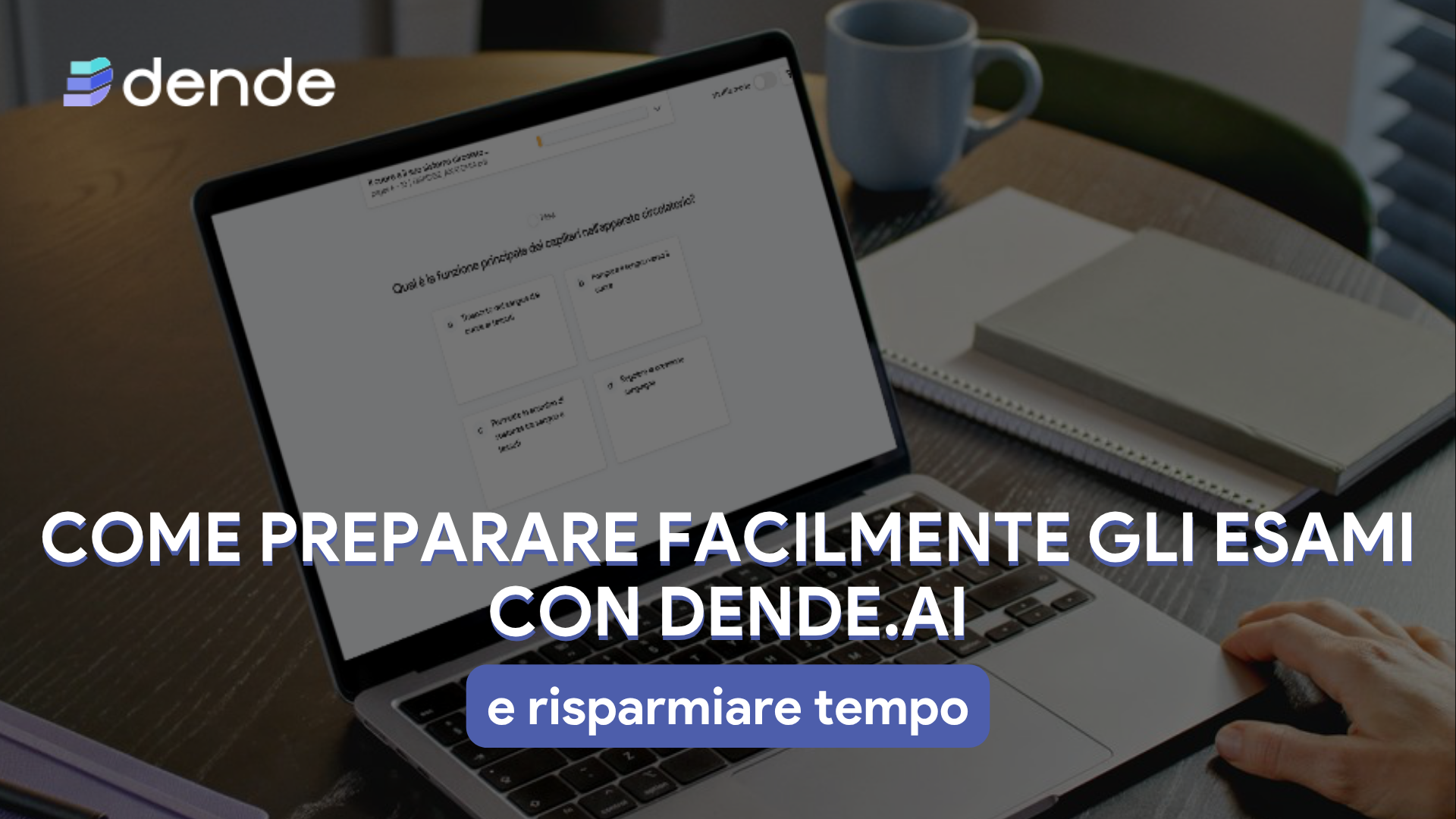 Come preparare gli esami con dende.ai e risparmiare tempo