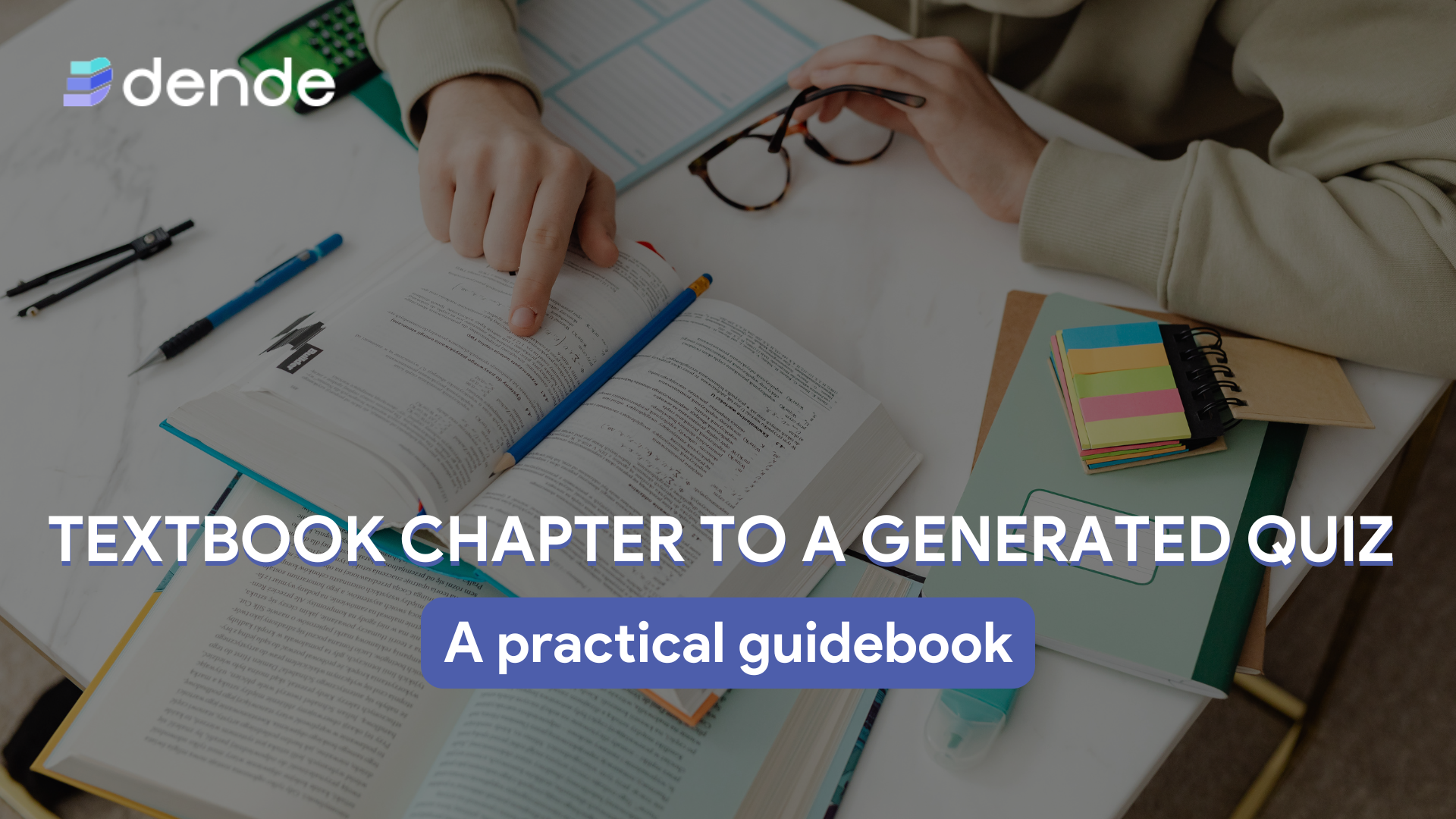 Transform any textbook chapter to a generated quiz instantly with dende 