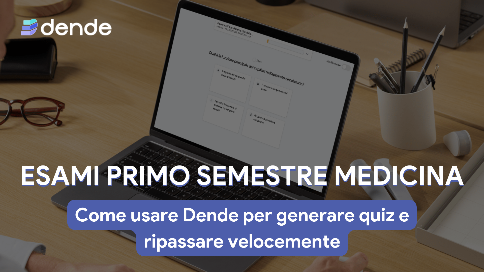 Esami primo semestre medicina: come usare dende per generare quiz e ripassare velocemente